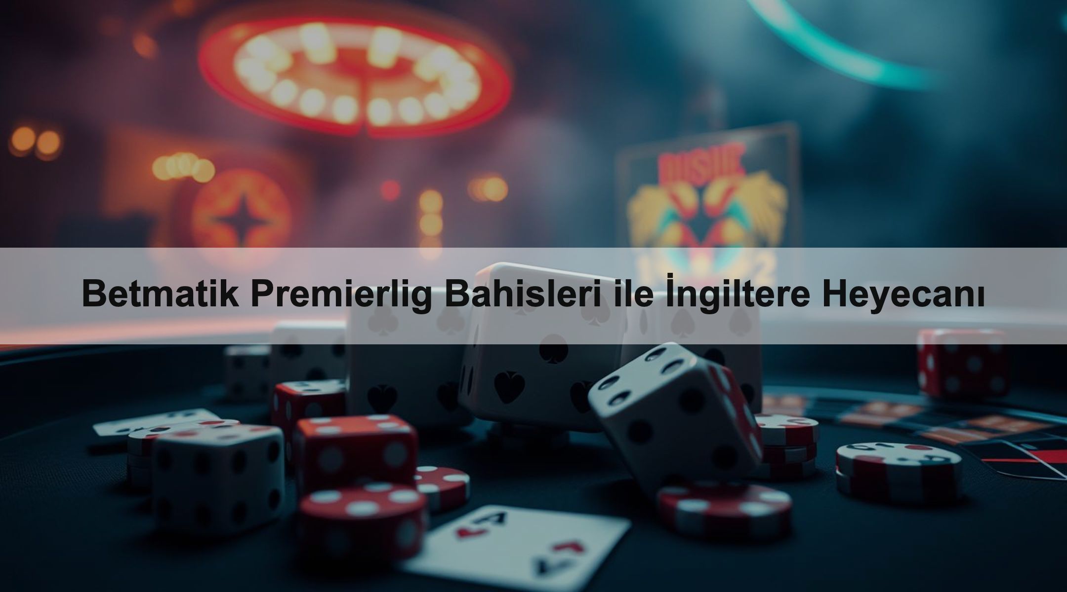 Betmatik Premierlig Bahisleri ile İngiltere Heyecanı